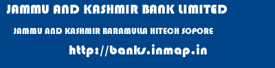 JAMMU AND KASHMIR BANK LIMITED  JAMMU AND KASHMIR BARAMULLA HITECH SOPORE   banks information 